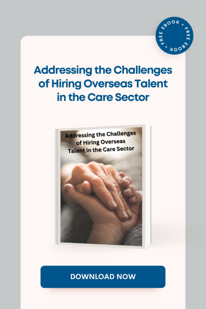 Addressing the challenges of hiring overseas talent in the care sector download | immtell | immtell